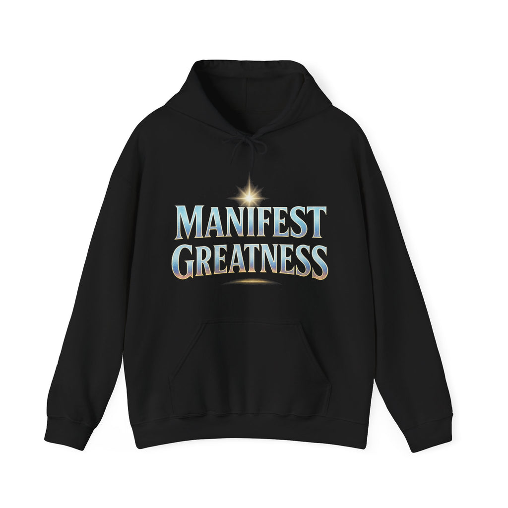 Manifest Greatness Hoodie – Motivational Unisex Sweatshirt, Positive Energy Pullover, Inspirational Gift for Dreamers & Achievers