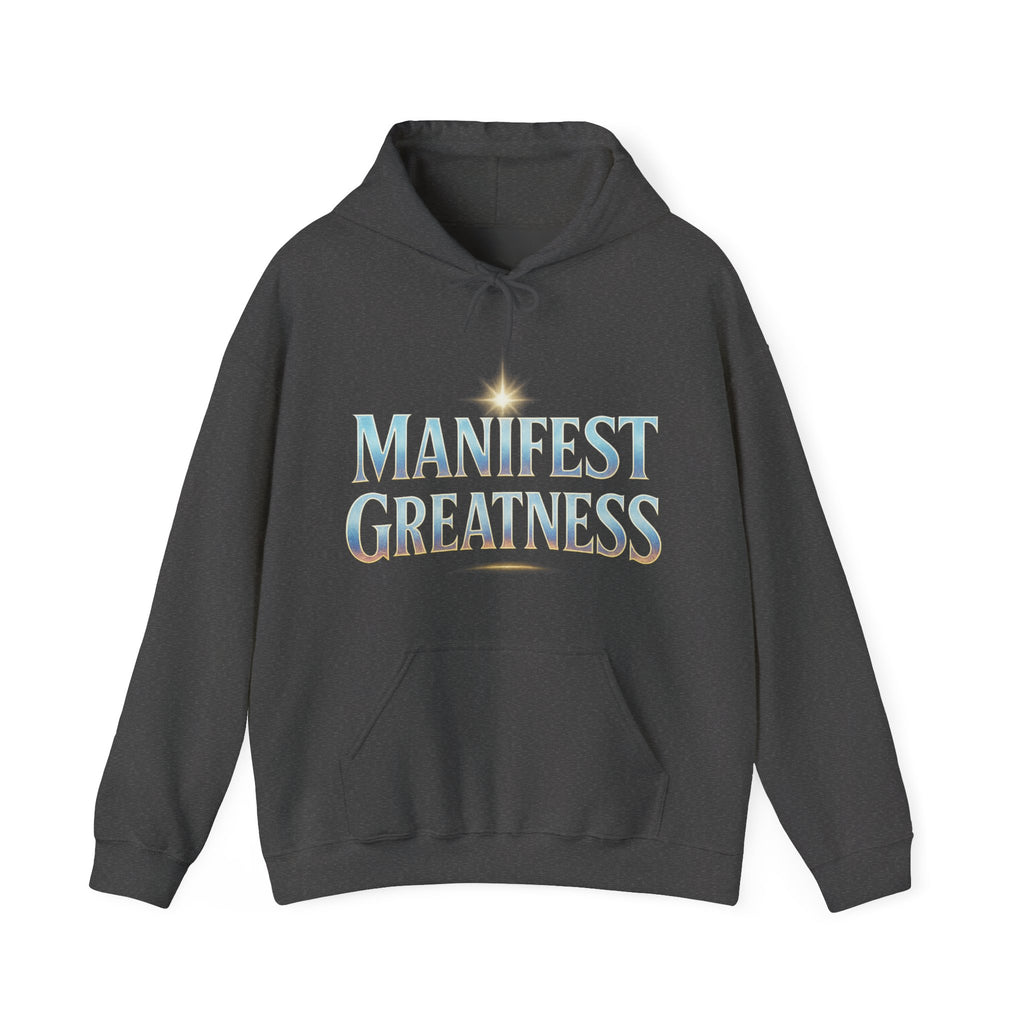Manifest Greatness Hoodie – Motivational Unisex Sweatshirt, Positive Energy Pullover, Inspirational Gift for Dreamers & Achievers